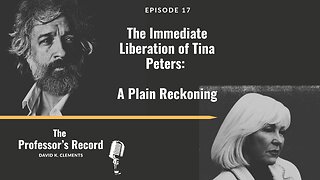 Ep. 17 - The Immediate Liberation of Tina Peters: A Plain Reckoning
