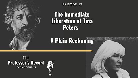 Ep. 17 - The Immediate Liberation of Tina Peters: A Plain Reckoning