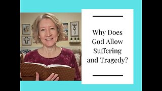 Why Does God Allow Suffering and Tragedy?