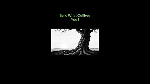 Build, what outlives you