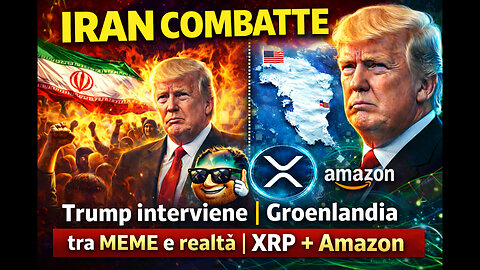 Iran combatte e Trump interviene | Groenlandia tra MEME e realtà | XRP + Amazon