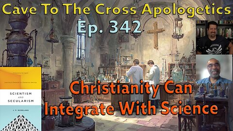 Christianity Can Integrate With Science - Ep.342 -Scientism&Secularism-Importance Integrating-Part1