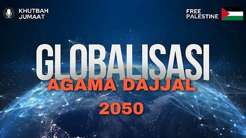 GLOBALISASI : Agama Dajjal 2050 | Khutbah Jumaat | Dr. Mohd Rosdi
