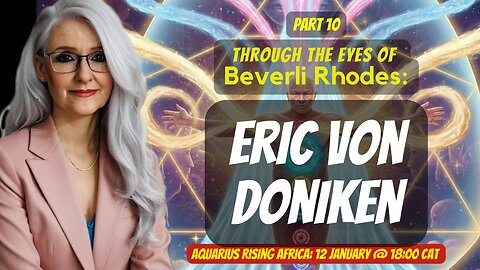Part 10 | Through the eyes of Beverli Rhodes: Eric von Doniken