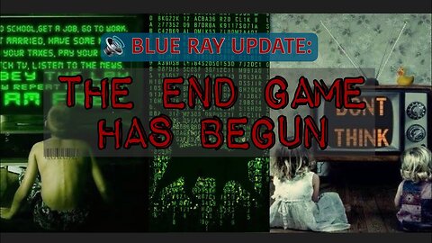 📡 BLUE RAY UPDATE: The END GAME Has BEGUN