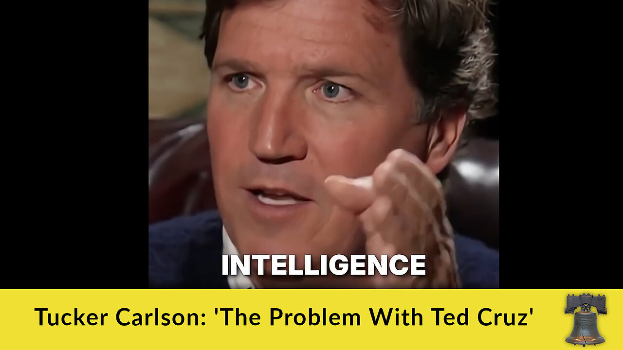 Tucker Carlson: 'The Problem With Ted Cruz'