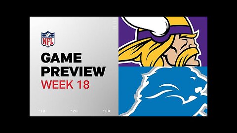 Minnesota Vikings vs. Detroit Lions | 2024 Week 18 Game Preview