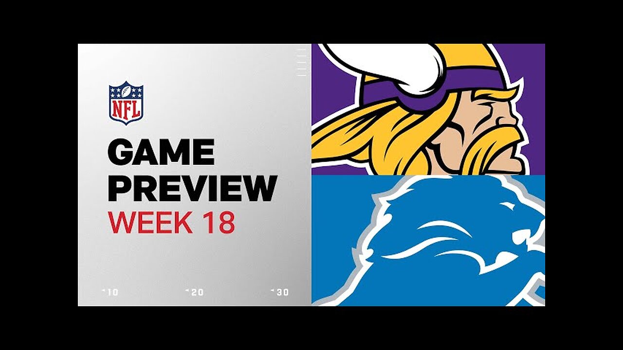 Minnesota Vikings vs. Detroit Lions | 2024 Week 18 Game Preview