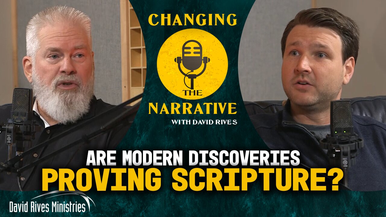 Are Modern Discoveries Proving Scripture? | Changing the Narrative with David Rives