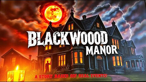 The Haunted History of Blackwood Manor: A Story Based on REAL Events