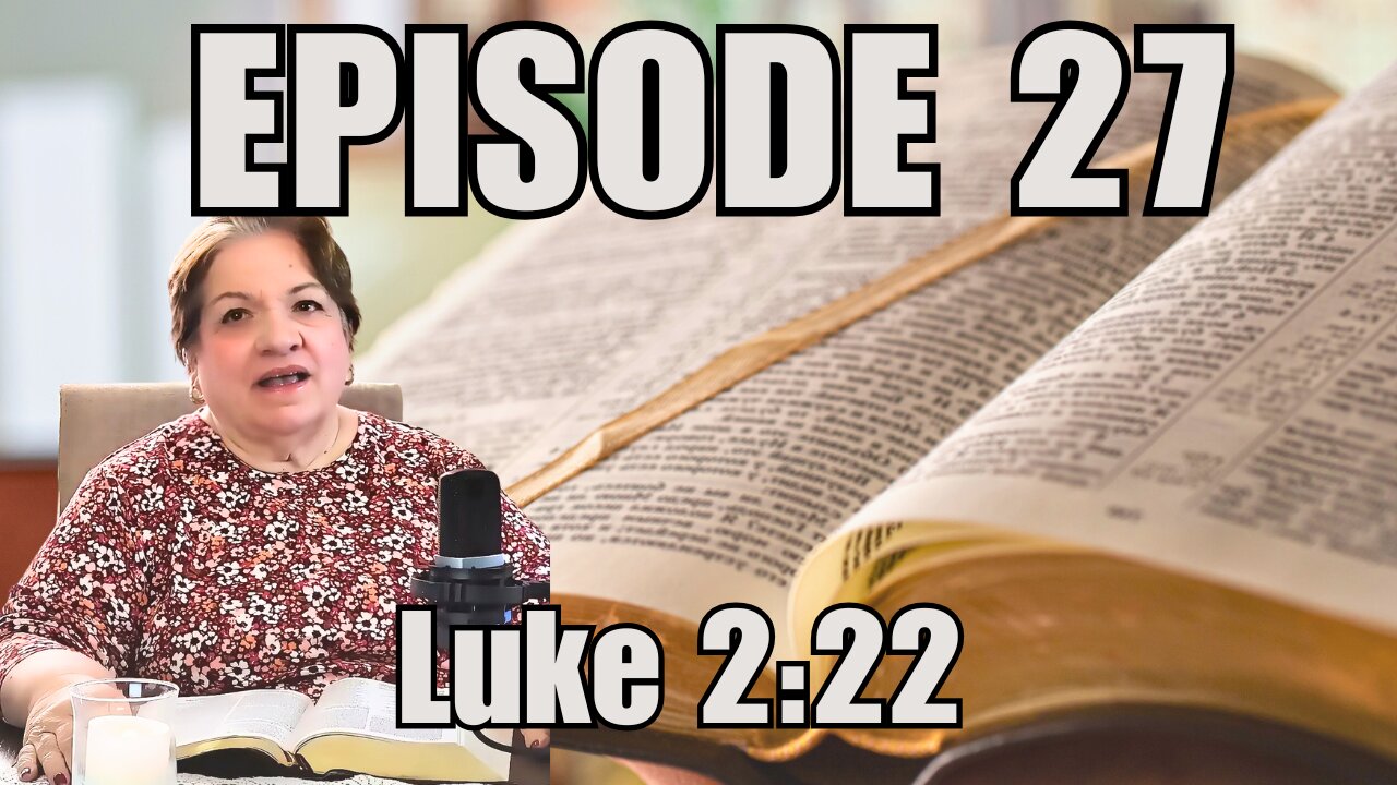 Episode 27 - Luke 2:22-40 - The Presentation of Jesus in the Temple