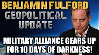 Benjamin Fulford - Military Alliance Gears Up for 10 Days of Darkness!