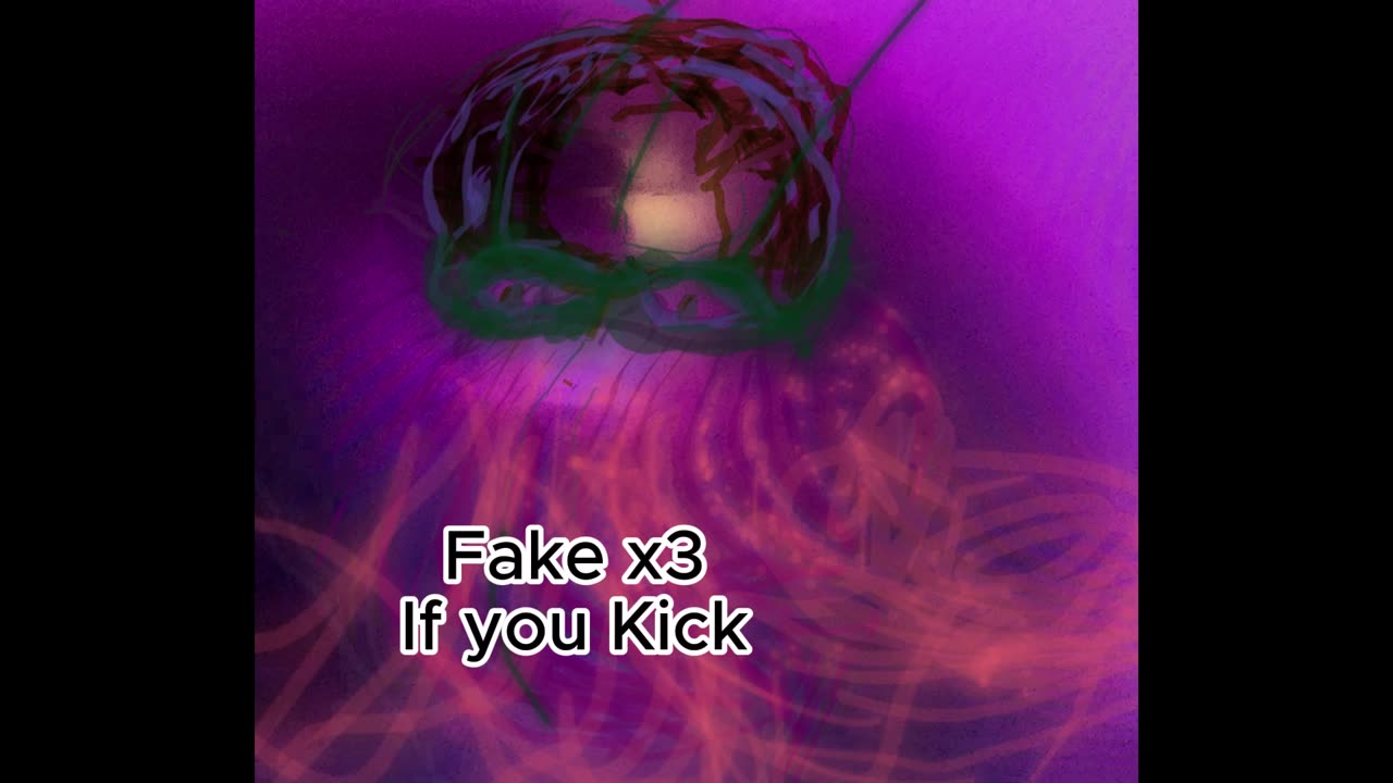 Fake x3 If you kick