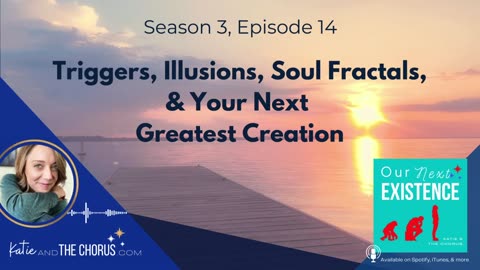 S03E14 Triggers, Illusions, Soul Fractals, & Your Next Greatest Creation