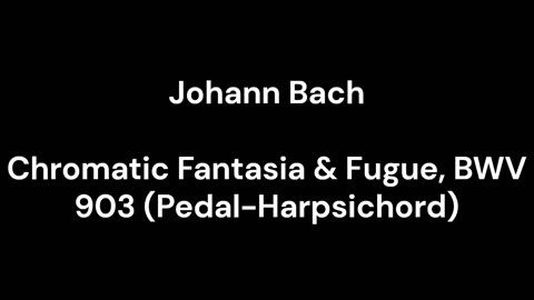 Chromatic Fantasia & Fugue, BWV 903 (Pedal-Harpsichord)