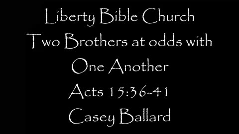 Liberty Bible Church / Two Brothers at odds with one Another / Acts 15:36-41