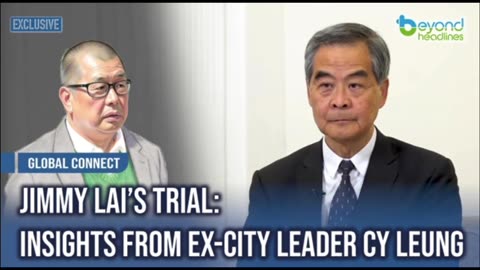 Jimmy Lai’s Trial, Insight Video by HK Former Chief Executive, Honorable CY Leung