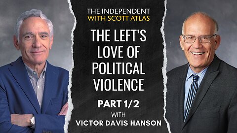 Victor Davis Hanson | The Left’s Love of Political Violence Is the Threat to Democracy | Ep. 58