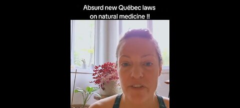 ABSURD NEW LAWS ON QUEBEC'S NATURAL MEDICINE