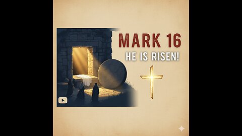 Mark 16: He is Risen! The Empty Tomb and the Great Commission