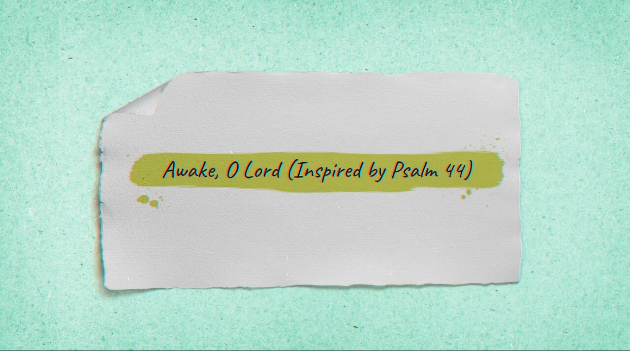Awake, O Lord (Inspired by Psalm 44) - Official Lyric Video