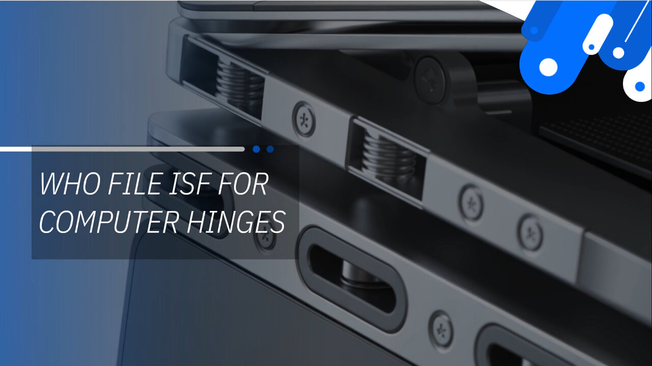 Who File ISF For Computer Hinges