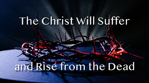 The Christ Will Suffer and Rise from the Dead - Luke 24:45-53 - Christ the King - November 23, 2025