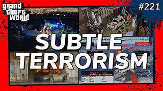 Grand Theft World Podcast 221 | SUBTLE TERRORISM