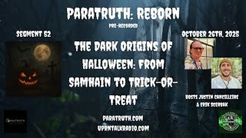 ParaTruth: Reborn October 26th, 2025 EP: 52 The Dark Origins of Halloween: