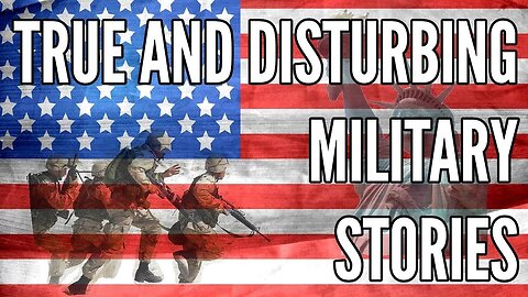3 True and Disturbing Military Stories