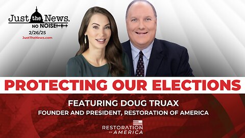 Protecting Our Elections: Doug Truax on Just The News