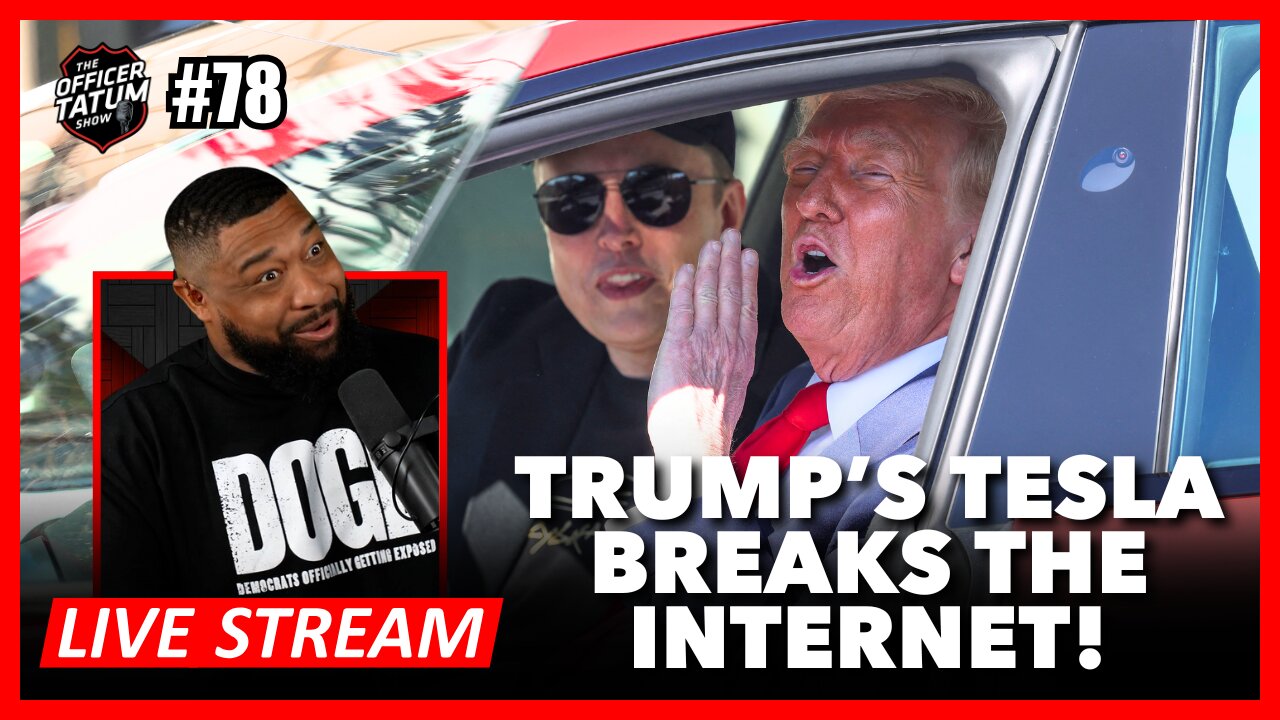 LIVE: Trump and Elon BREAK INTERNET With BRAND NEW TESLA | Officer Tatum Show EP 78