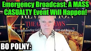 Bo Polny- Emergency Broadcast- A MASS CASUALTY Event Will Happen!