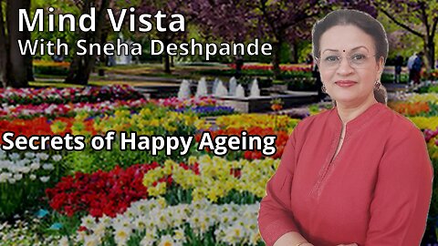 Mind Vista - Secrets of Happy Ageing presented by Sneha Deshpande