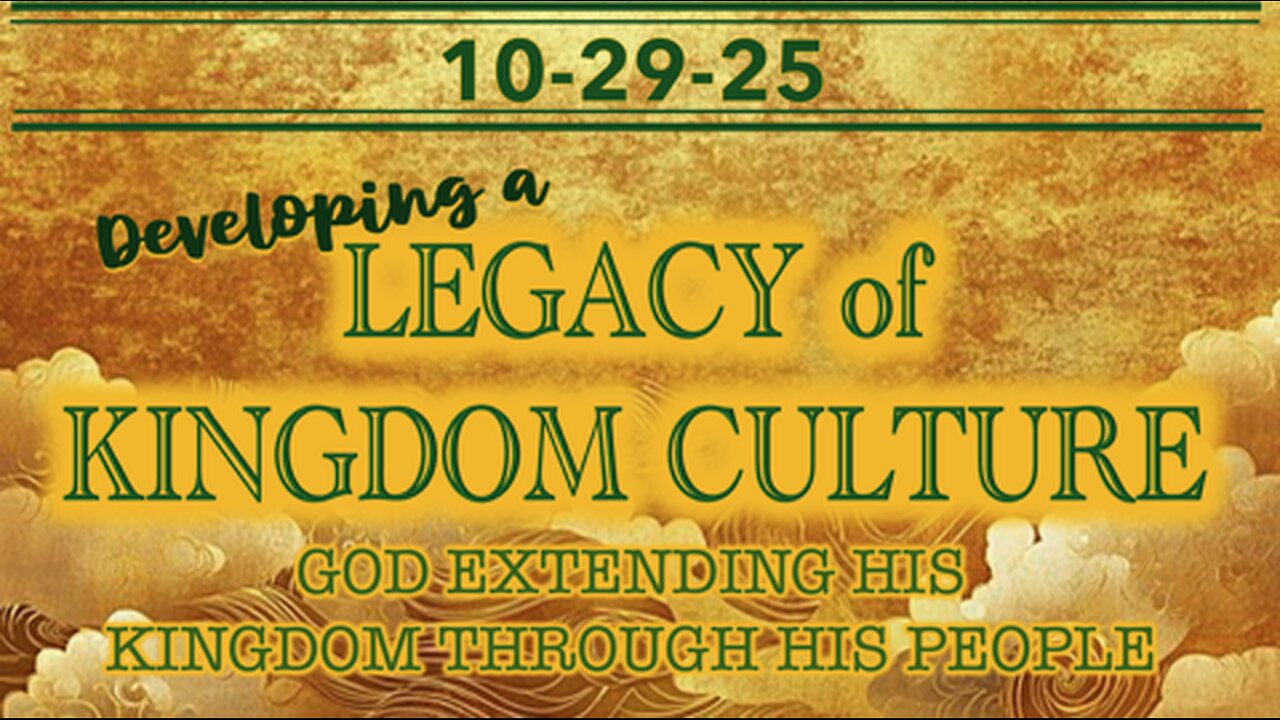 Developing a Legacy of Kingdom Culture - Wed 10/29/25