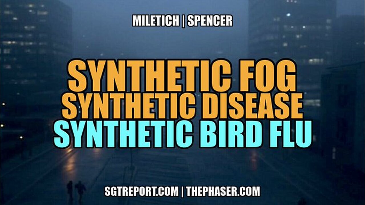 SYNTHETIC FOG, DISEASE & BIRD FLU -- Miletich | Spencer/ SGT Report