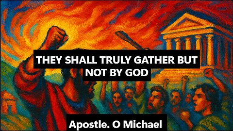 THEY SHALL TRULY GATHER BUT NOT BY GOD