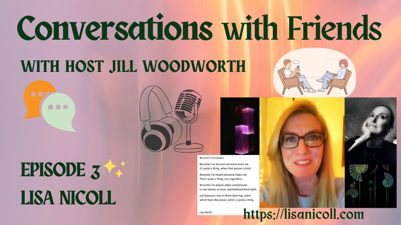 CONVERSATIONS WITH FRIENDS, EPISODE 3 ~ LISA NICOLL, MULTIDISCIPLINARY ARTIST