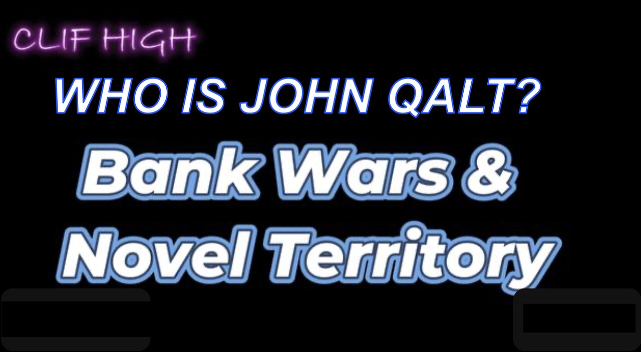 Clif High - Bank Wars & Novel Territory WHO IS JOHN QALT?