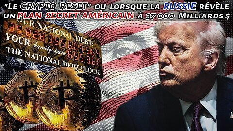 "Le CRYPTO RESET" ou lorsque la RUSSIE révèle un PLAN SECRET AMÉRICAIN à 37 000 Milliards $