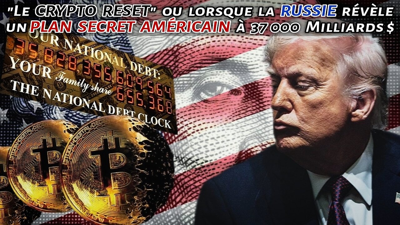 "Le CRYPTO RESET" ou lorsque la RUSSIE révèle un PLAN SECRET AMÉRICAIN à 37 000 Milliards $