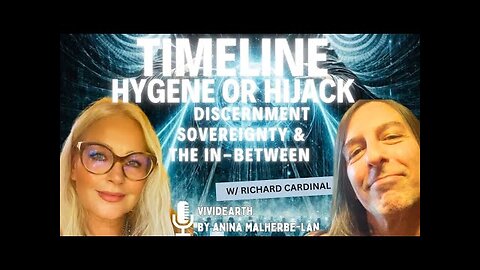 TIMELINE HIJACK OR TIMELINE HYGIENE • A Conscious, Timely Conversation with Richard Cardinal