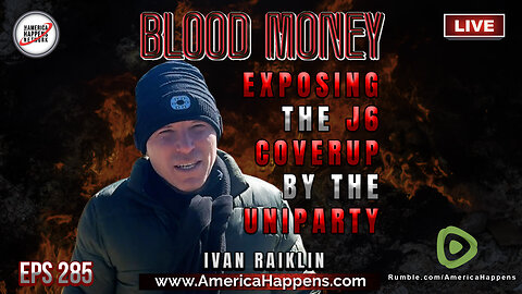 EXPOSING the J6 Coverup by the UNIPARTY with @IvanRaiklin Blood Money Episode 285 