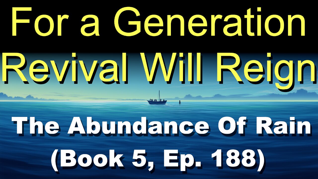 For a Generation, Revival Will Reign (Book 5, Ep. 188) | The Abundance Of Rain