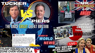 Tucker Vs Piers | Venezuela No-Fly Zone | Japan Tough on Immigration | UK Farmers Are Angry 11/30/25