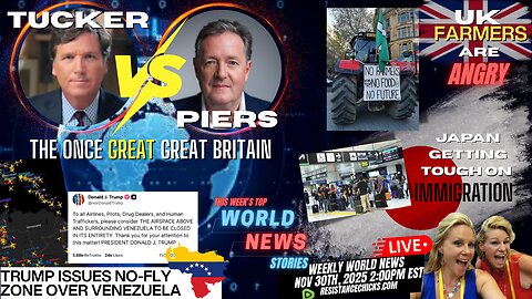 Tucker Vs Piers | Venezuela No-Fly Zone | Japan Tough on Immigration | UK Farmers Are Angry 11/30/25