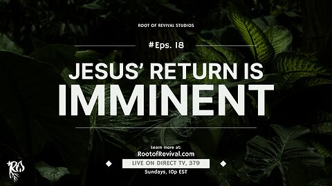 Jesus' Return is Imminent - Rebroadcast of the Root of Revival Television Show