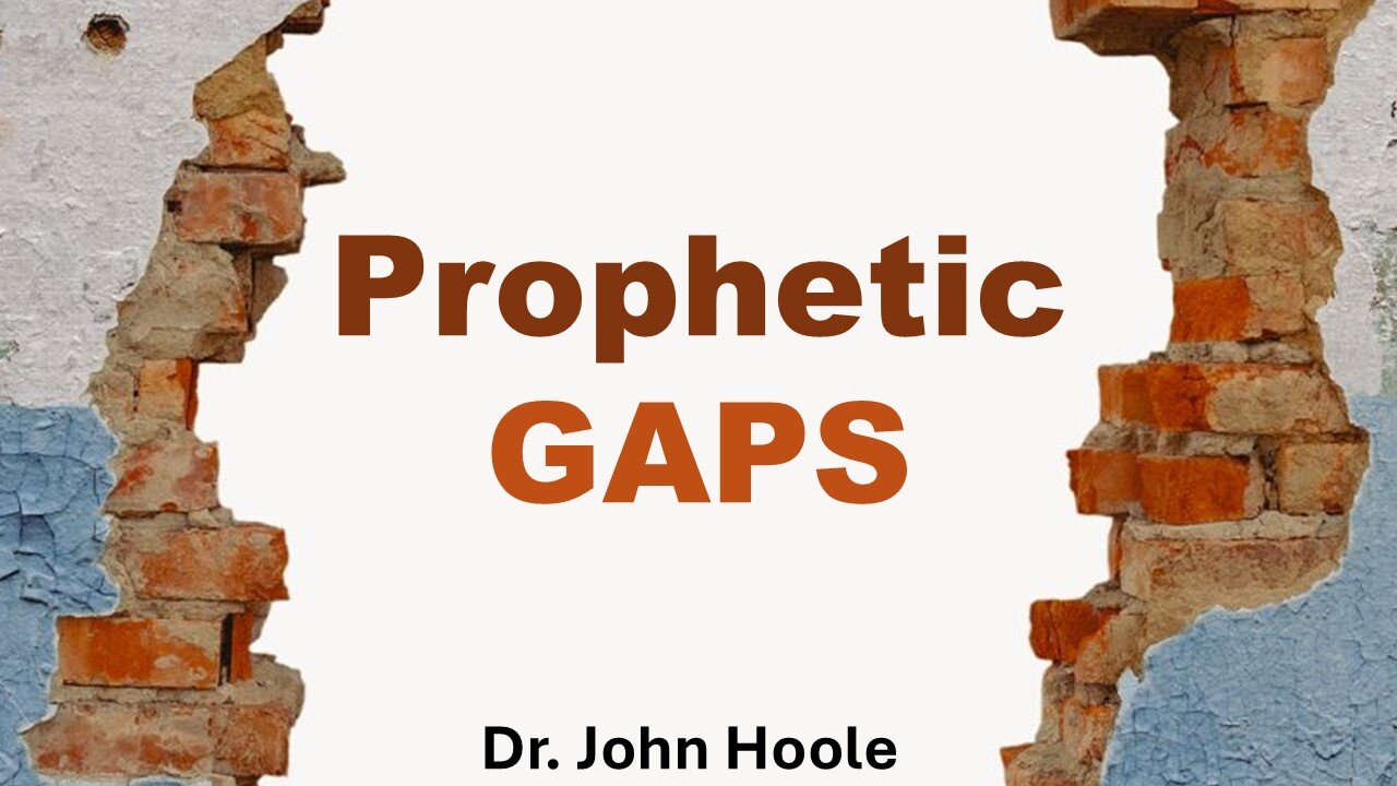 Prophetic Gaps by Dr. John Hoole