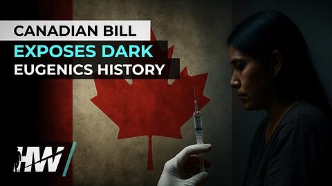 CANADIAN BILL EXPOSES DARK EUGENICS HISTORY 