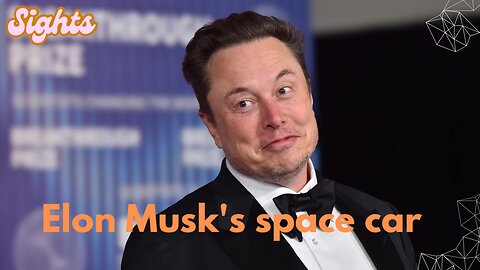 Sights, Elon Musk's space car🤩🤩